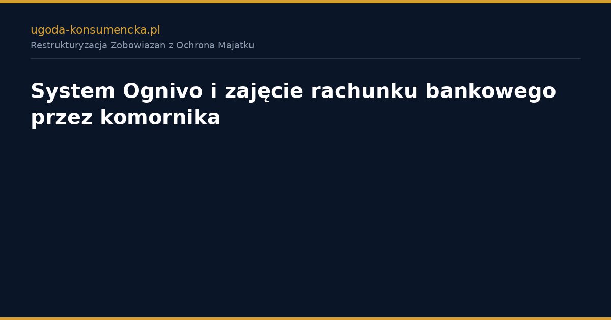 System Ognivo i zajęcie rachunku bankowego przez komornika