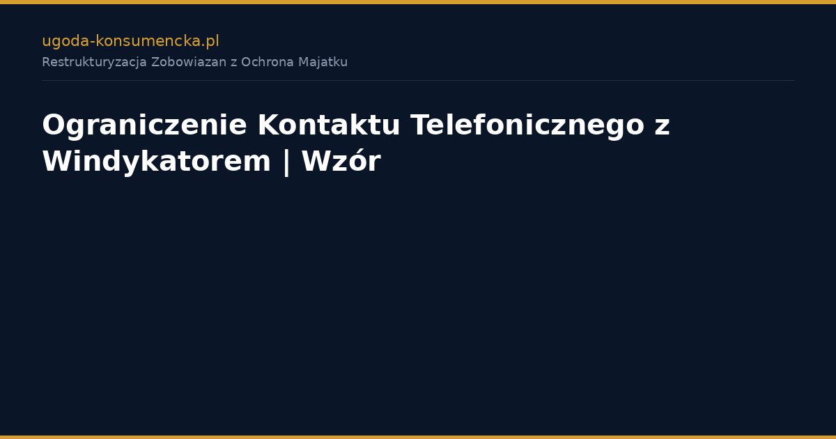 Ograniczenie Kontaktu Telefonicznego z Windykatorem | Wzór