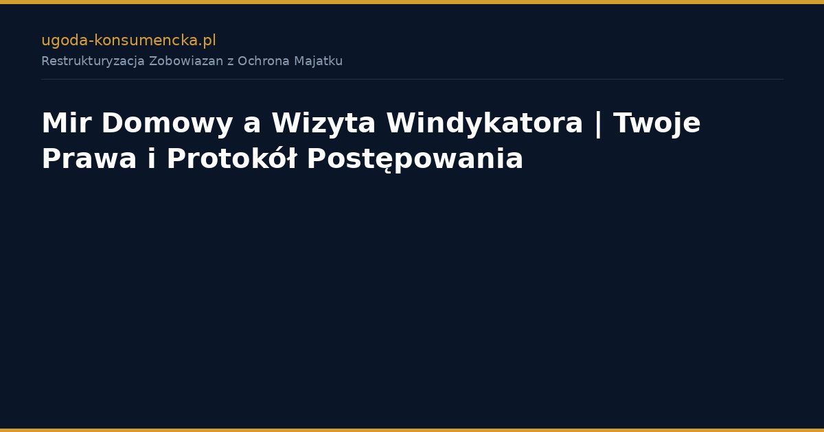 Mir Domowy a Wizyta Windykatora | Twoje Prawa i Protokół Postępowania