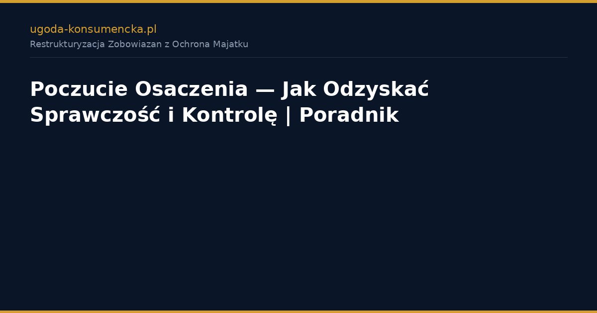 Poczucie Osaczenia — Jak Odzyskać Sprawczość i Kontrolę | Poradnik